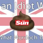 I’m an Idiot Who Does What Murdoch Tells Me
